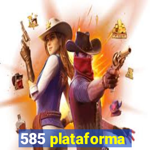 585 plataforma